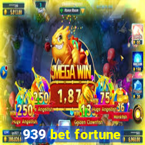 939 bet fortune